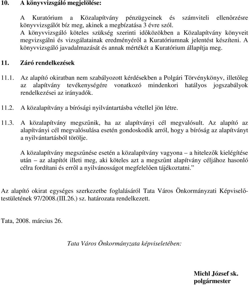 A könyvvizsgáló javadalmazását és annak mértékét a Kuratórium állapítja meg. 11