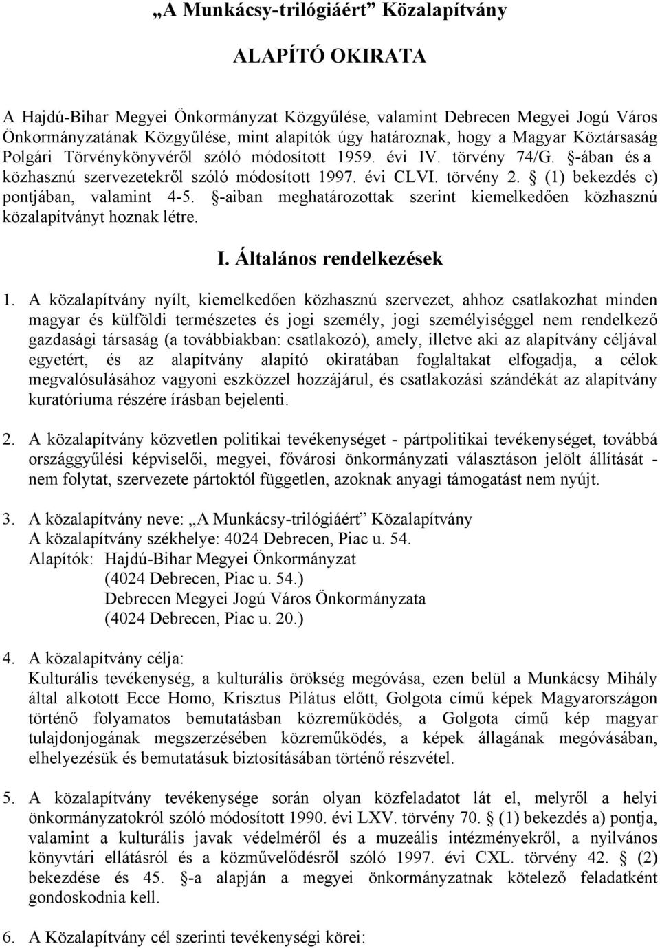 (1) bekezdés c) pontjában, valamint 4-5. -aiban meghatározottak szerint kiemelkedően közhasznú közalapítványt hoznak létre. I. Általános rendelkezések 1.