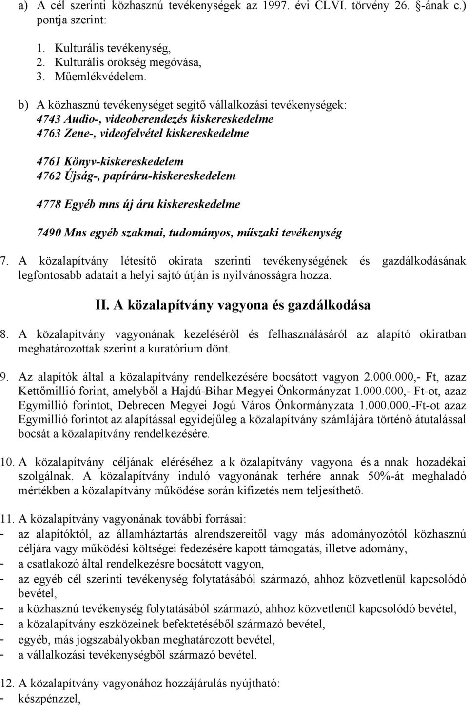 papíráru-kiskereskedelem 4778 Egyéb mns új áru kiskereskedelme 7490 Mns egyéb szakmai, tudományos, műszaki tevékenység 7.