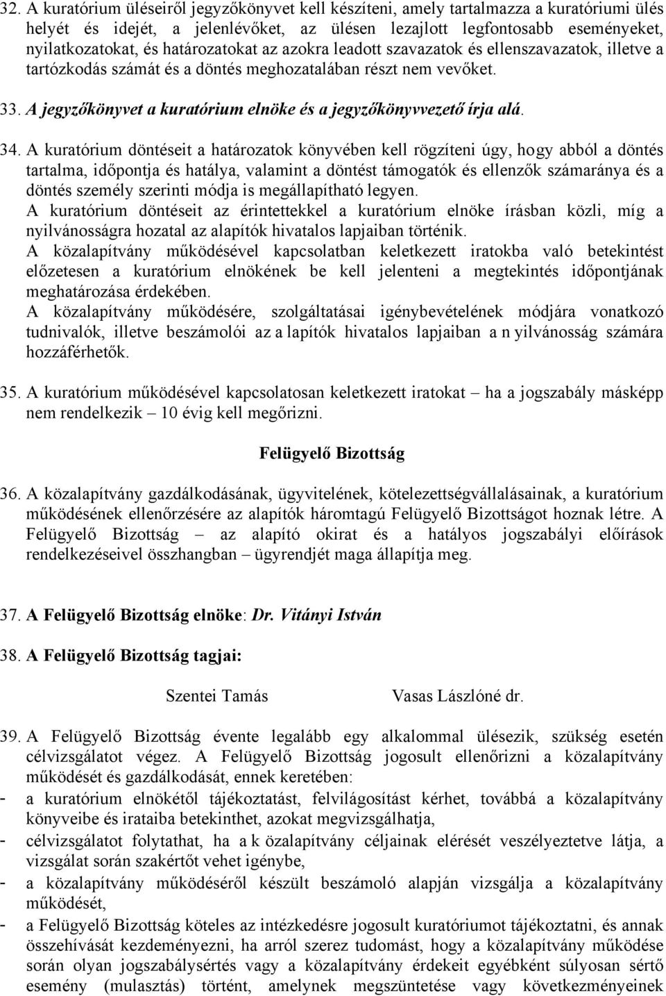 A jegyzőkönyvet a kuratórium elnöke és a jegyzőkönyvvezető írja alá. 34.