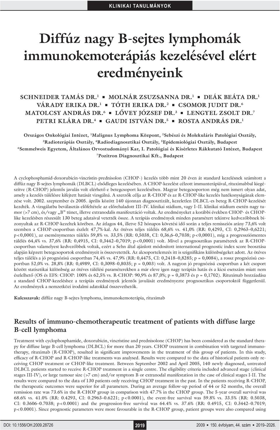 1 Országos Onkológiai Intézet, 1 Malignus Lymphoma Központ, 2 Sebészi és Molekuláris Patológiai Osztály, 3 Radioterápiás Osztály, 4 Radiodiagnosztikai Osztály, 5 Epidemiológiai Osztály, Budapest 6