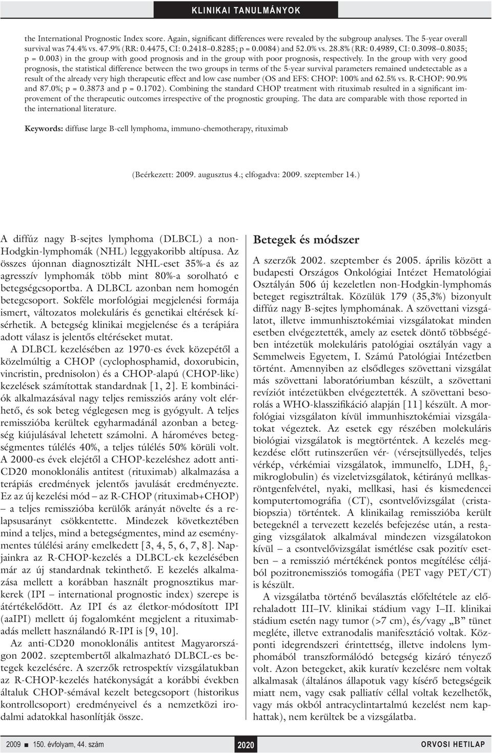 In the group with very good prognosis, the statistical difference between the two groups in terms of the 5-year survival parameters remained undetectable as a result of the already very high
