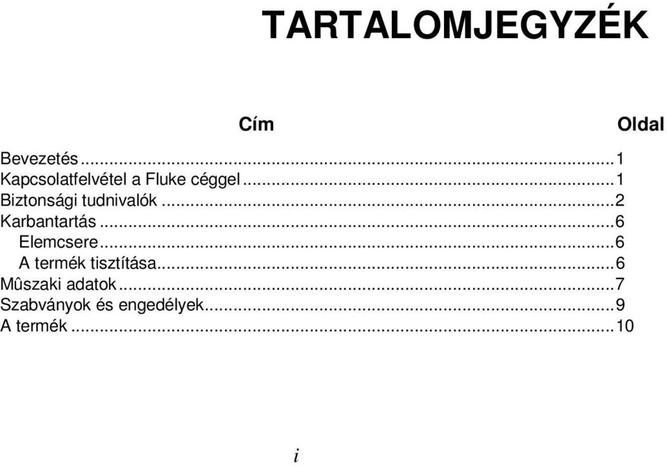 .. 1 Biztonsági tudnivalók... 2 Karbantartás... 6 Elemcsere.