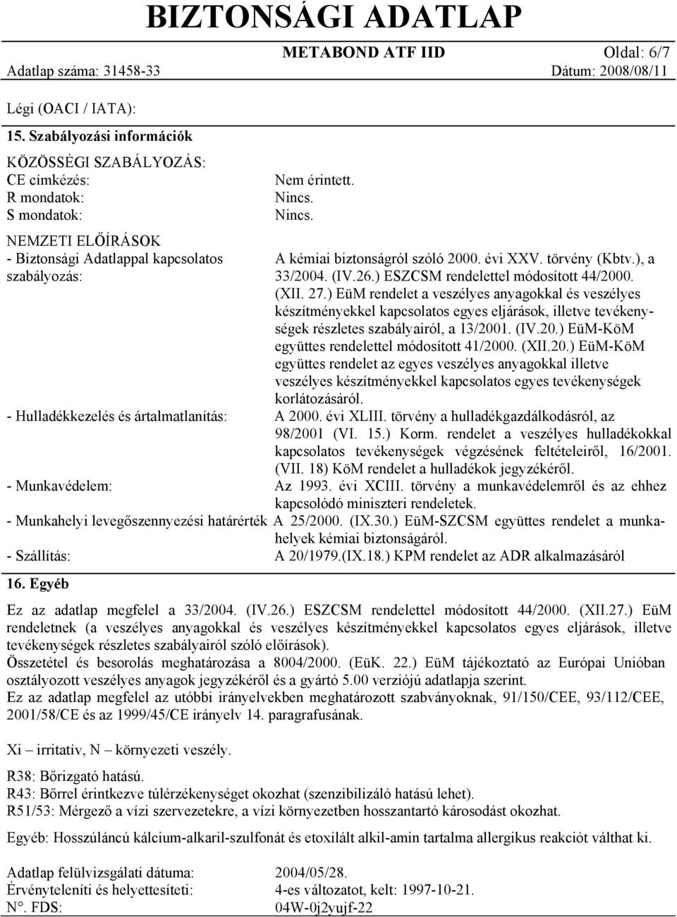 évi XXV. törvény (Kbtv.), a 33/2004. (IV.26.) ESZCSM rendelettel módosított 44/2000. (XII. 27.