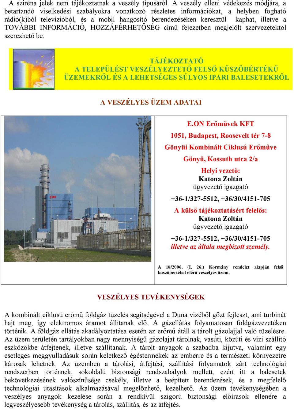 kaphat, illetve a TOVÁBBI INFORMÁCIÓ, HOZZÁFÉRHETŐSÉG című fejezetben megjelölt szervezetektől szerezhető be.