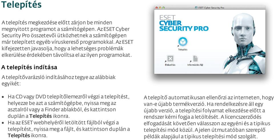 Az ESET kifejezetten javasolja, hogy a lehetséges problémák elkerülése érdekében távolítsa el az ilyen programokat.