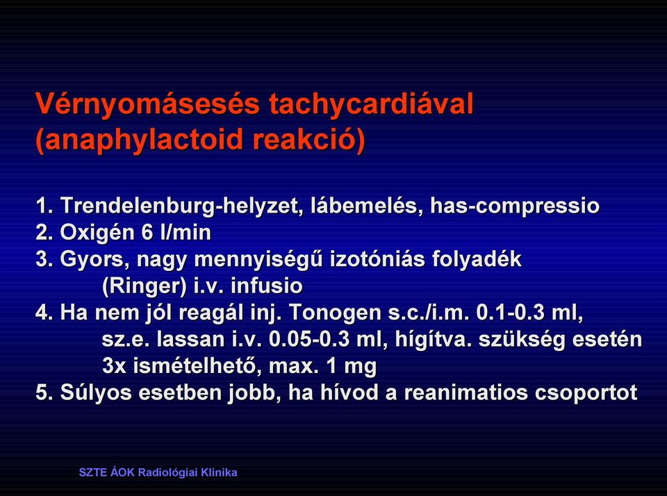 Gyors, nagy mennyiségű izotóniás folyadék (Ringer) i.v. infusio 4. Ha nem jól reagál inj.