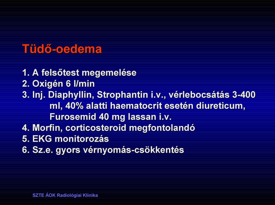 , vérlebocsátás 3-400 ml, 40% alatti haematocrit esetén diureticum,