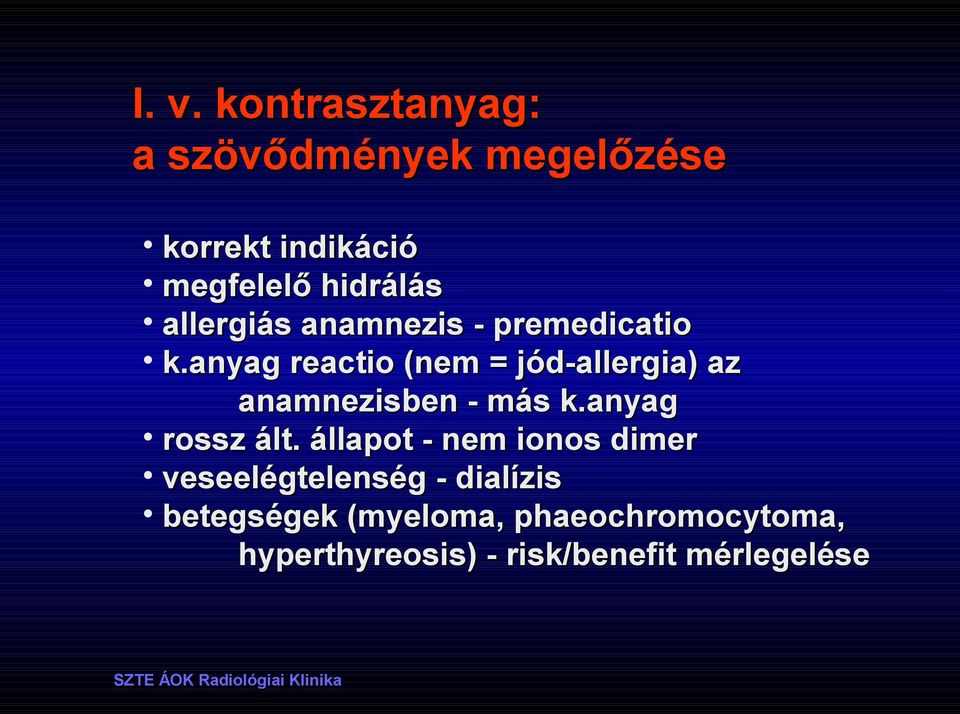 anyag reactio (nem = jód-allergia) az anamnezisben - más k.anyag rossz ált.