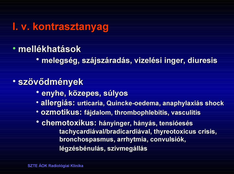 fájdalom, thrombophlebitis, vasculitis chemotoxikus: hányinger, hányás, tensióesés