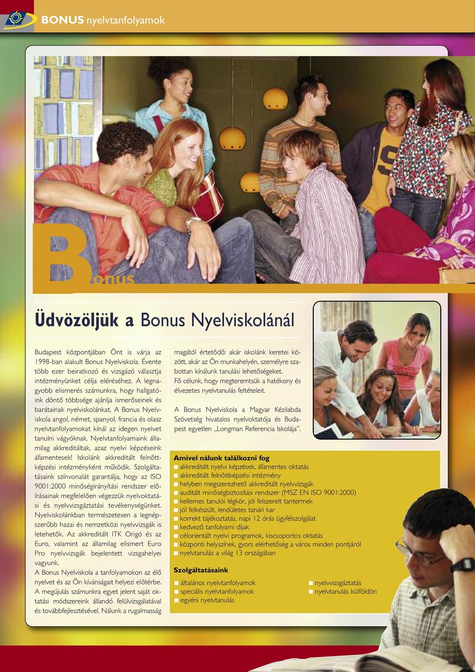 A Bonus Nyelviskola angol, német, spanyol, francia és olasz nyelvtanfolyamokat kínál az idegen nyelvet tanulni vágyóknak.