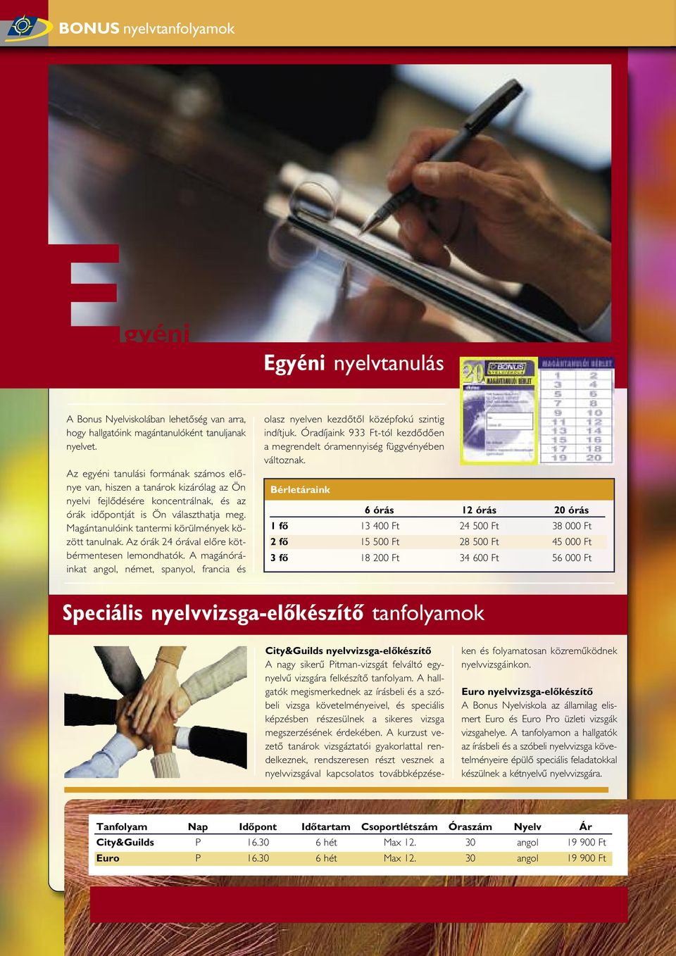 Magántanulóink tantermi körülmények között tanulnak. Az órák 24 órával elôre kötbérmentesen lemondhatók.