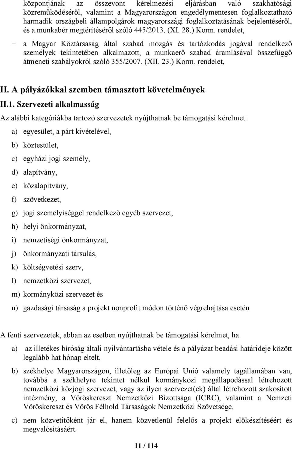 rendelet, a Magyar Köztársaság által szabad mozgás és tartózkodás jogával rendelkező személyek tekintetében alkalmazott, a munkaerő szabad áramlásával összefüggő átmeneti szabályokról szóló 355/2007.