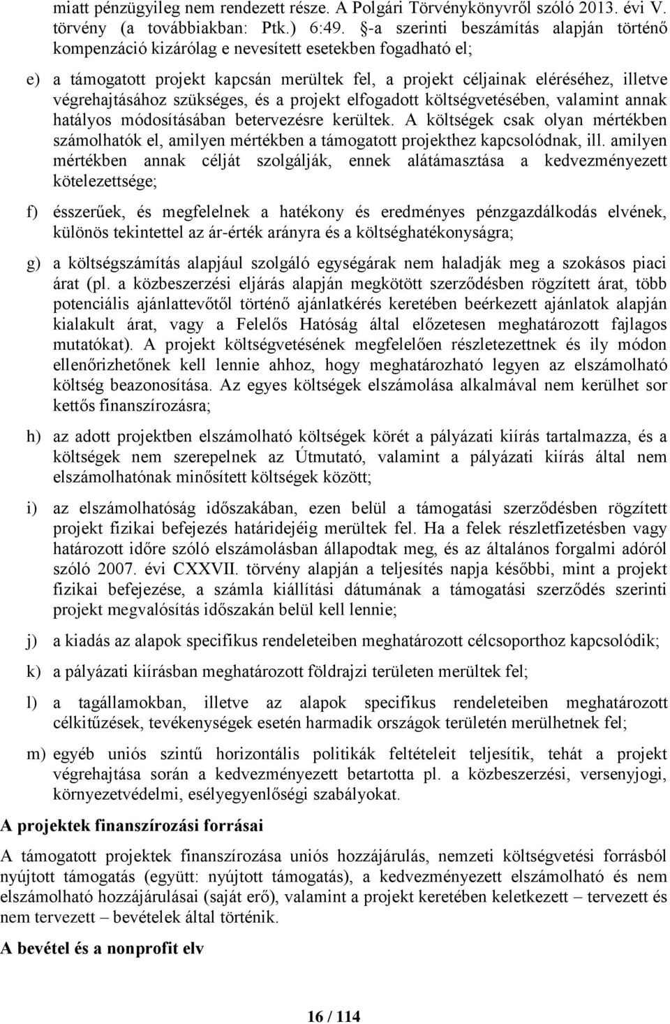 szükséges, és a projekt elfogadott költségvetésében, valamint annak hatályos módosításában betervezésre kerültek.