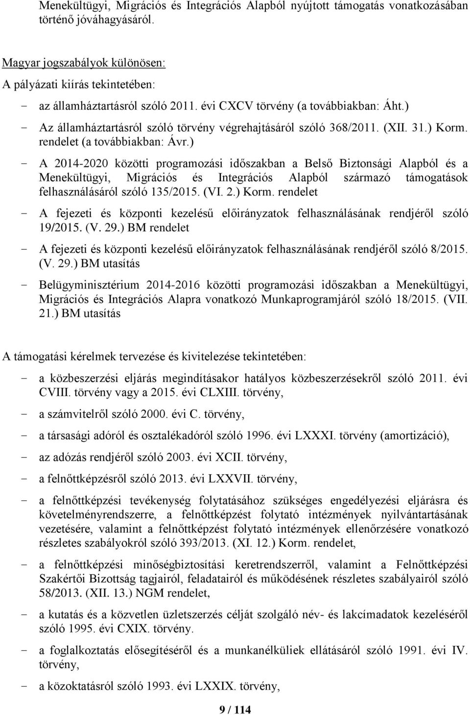 ) Az államháztartásról szóló törvény végrehajtásáról szóló 368/2011. (XII. 31.) Korm. rendelet (a továbbiakban: Ávr.