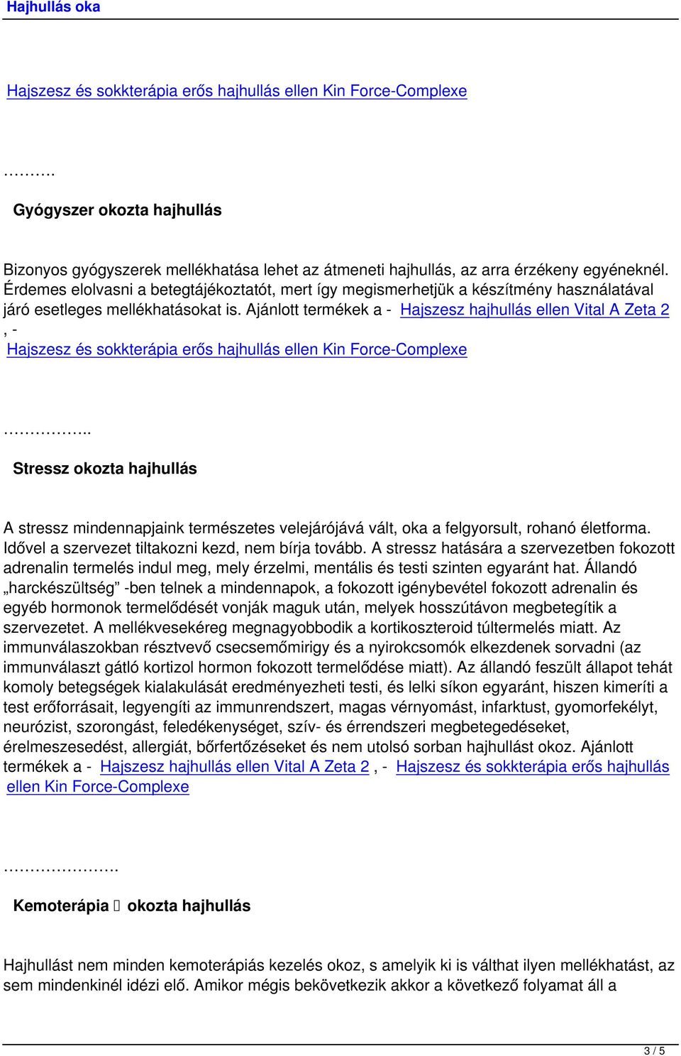 . Stressz okozta hajhullás A stressz mindennapjaink természetes velejárójává vált, oka a felgyorsult, rohanó életforma. Idővel a szervezet tiltakozni kezd, nem bírja tovább.