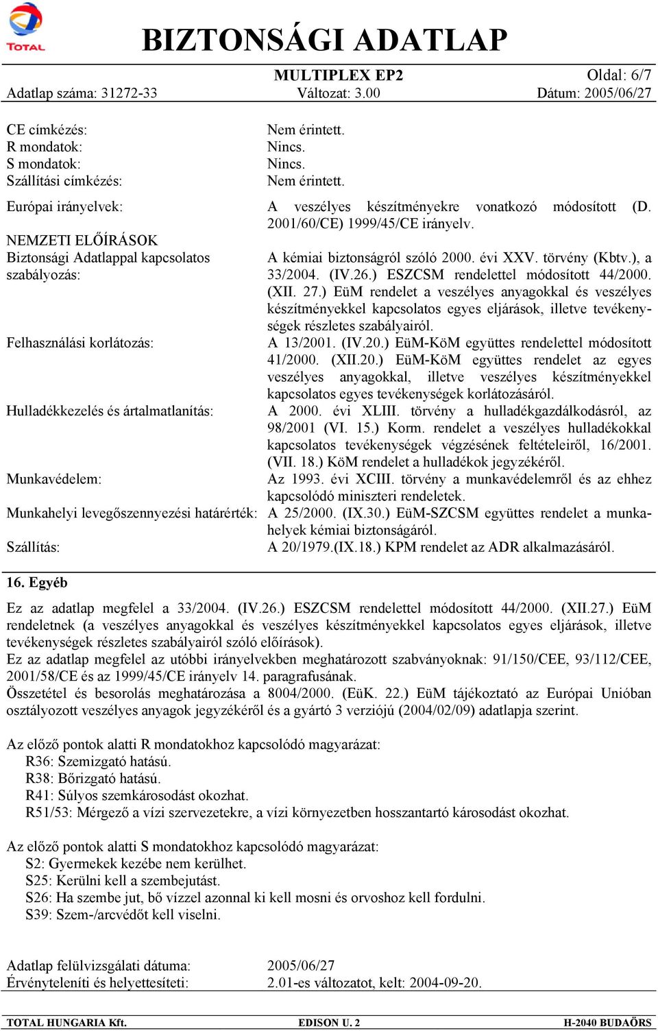 A kémiai biztonságról szóló 2000. évi XXV. törvény (Kbtv.), a 33/2004. (IV.26.) ESZCSM rendelettel módosított 44/2000. (XII. 27.