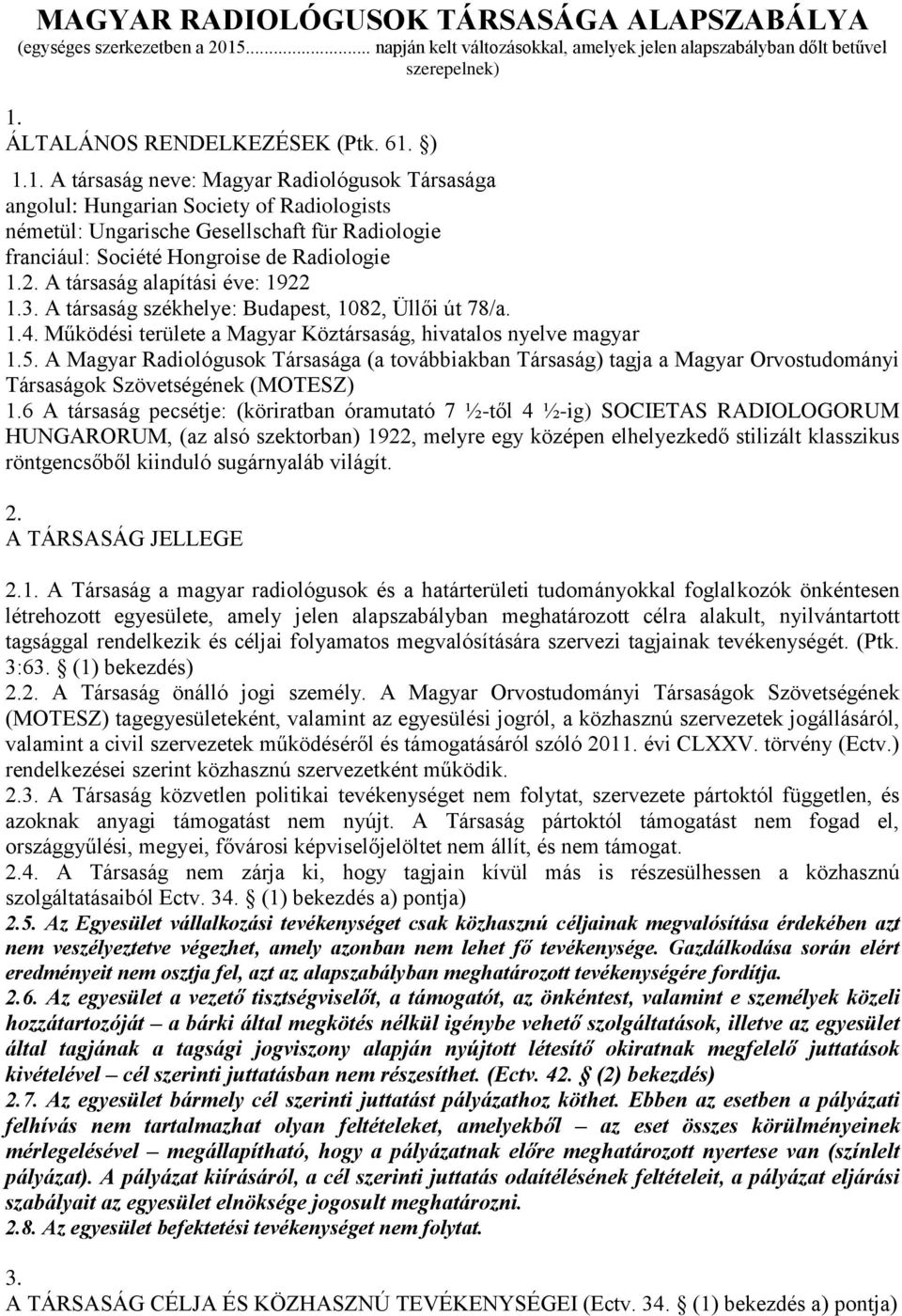 A társaság alapítási éve: 1922 1.3. A társaság székhelye: Budapest, 1082, Üllői út 78/a. 1.4. Működési területe a Magyar Köztársaság, hivatalos nyelve magyar 1.5.
