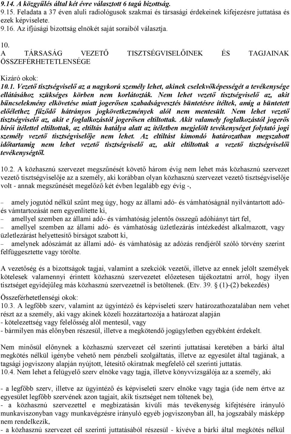 Nem lehet vezető tisztségviselő az, akit bűncselekmény elkövetése miatt jogerősen szabadságvesztés büntetésre ítéltek, amíg a büntetett előélethez fűződő hátrányos jogkövetkezmények alól nem