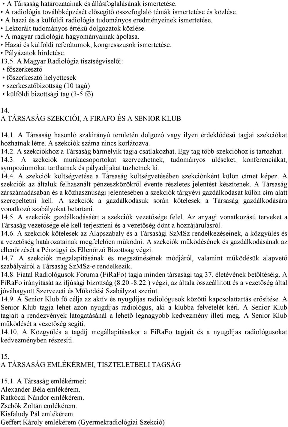 Hazai és külföldi referátumok, kongresszusok ismertetése. Pályázatok hirdetése. 13.5.