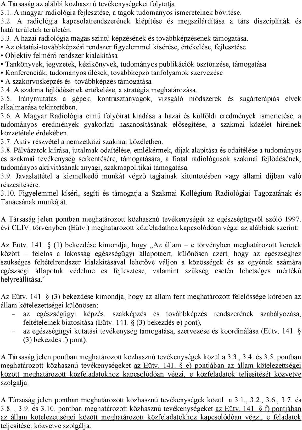 Az oktatási-továbbképzési rendszer figyelemmel kísérése, értékelése, fejlesztése Objektív felmérő rendszer kialakítása Tankönyvek, jegyzetek, kézikönyvek, tudományos publikációk ösztönzése,
