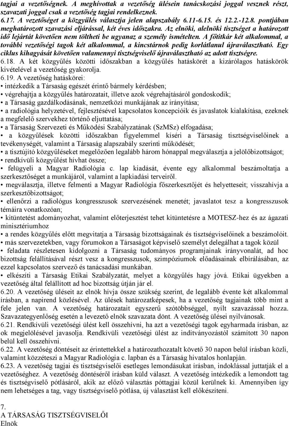 Az elnöki, alelnöki tisztséget a határozott idő lejártát követően nem töltheti be ugyanaz a személy ismételten.