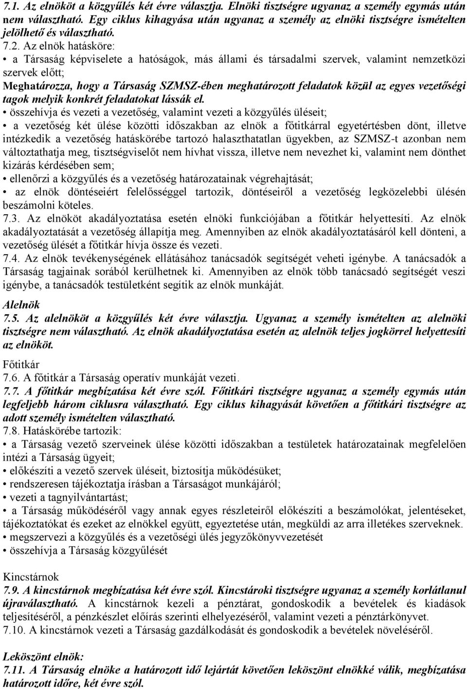 Az elnök hatásköre: a Társaság képviselete a hatóságok, más állami és társadalmi szervek, valamint nemzetközi szervek előtt; Meghatározza, hogy a Társaság SZMSZ-ében meghatározott feladatok közül az