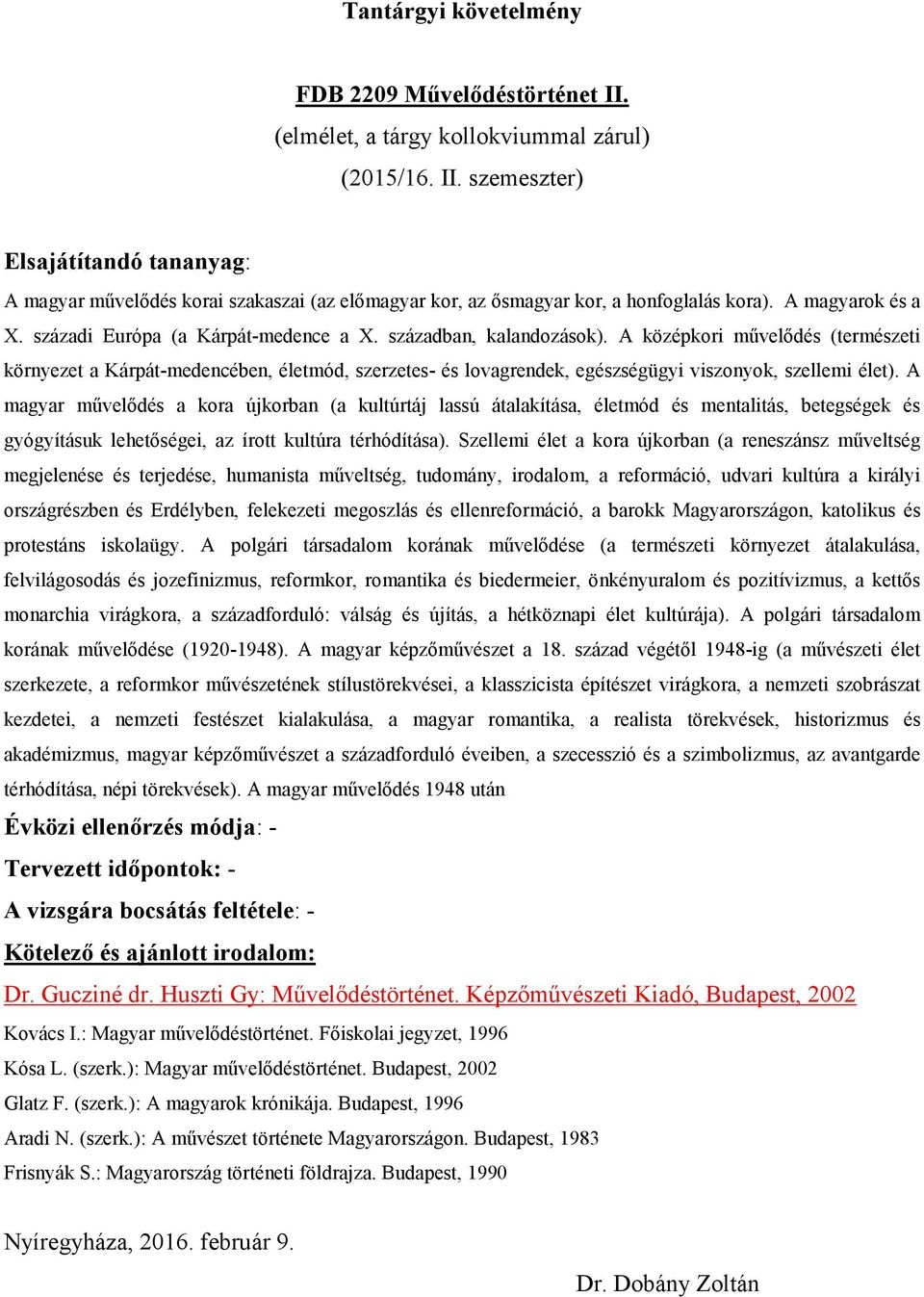 A magyar művelődés a kora újkorban (a kultúrtáj lassú átalakítása, életmód és mentalitás, betegségek és gyógyításuk lehetőségei, az írott kultúra térhódítása).