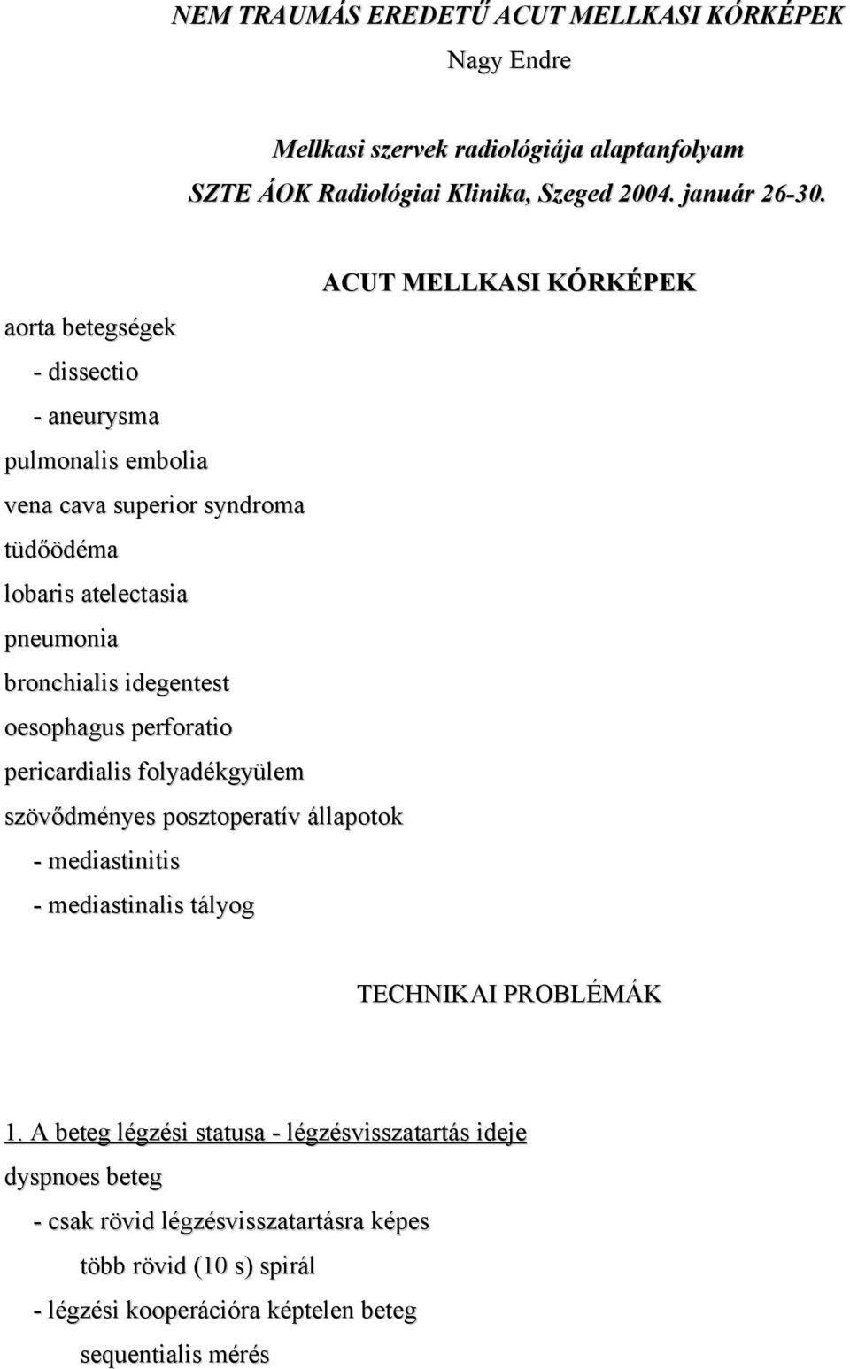 perforatio pericardialis folyadékgyülem szövődményes posztoperatív állapotok - mediastinitis - mediastinalis tályog ACUT MELLKASI KÓRKÉPEK TECHNIKAI PROBLÉMÁK 1.