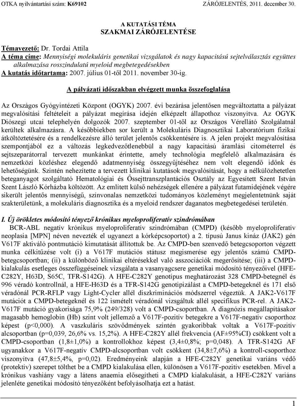 július 01-től 2011. november 30-ig. A pályázati időszakban elvégzett munka összefoglalása Az Országos Gyógyintézeti Központ (OGYK) 2007.