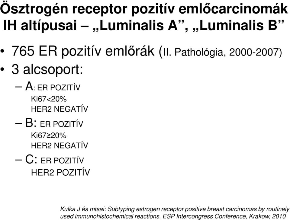 Pathológia, 2000-2007) 3 alcsoport: A: ER POZITÍV Ki67<20 HER2 NEGATÍV B: ER POZITÍV Ki67 20 HER2