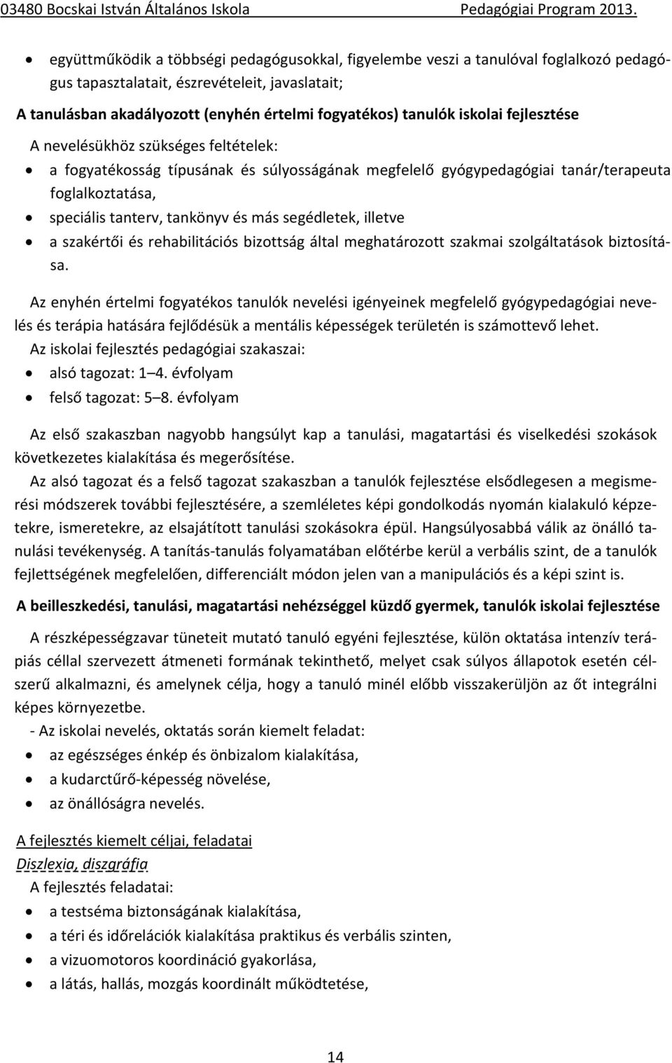 segédletek, illetve a szakértői és rehabilitációs bizottság által meghatározott szakmai szolgáltatások biztosítása.