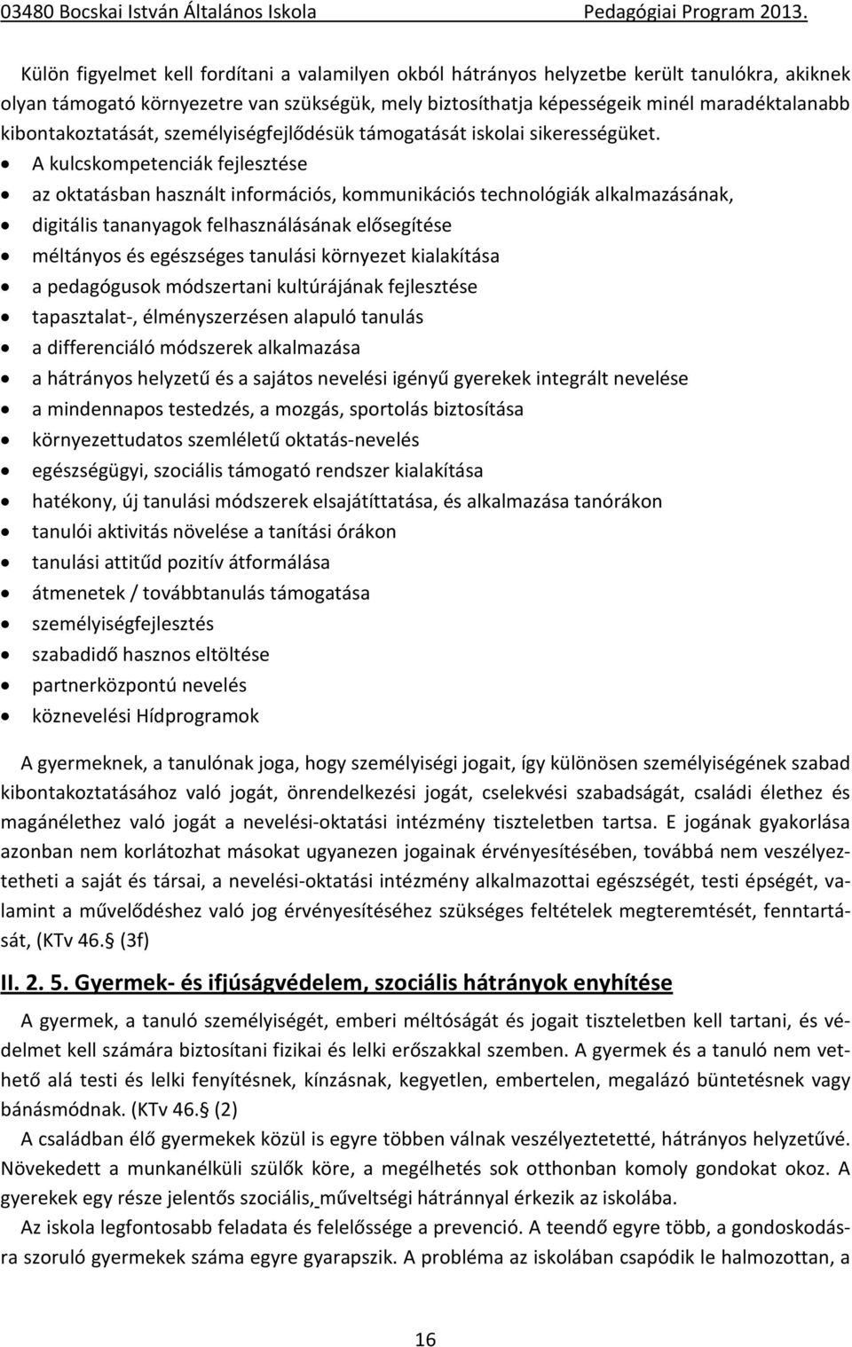 A kulcskompetenciák fejlesztése az oktatásban használt információs, kommunikációs technológiák alkalmazásának, digitális tananyagok felhasználásának elősegítése méltányos és egészséges tanulási