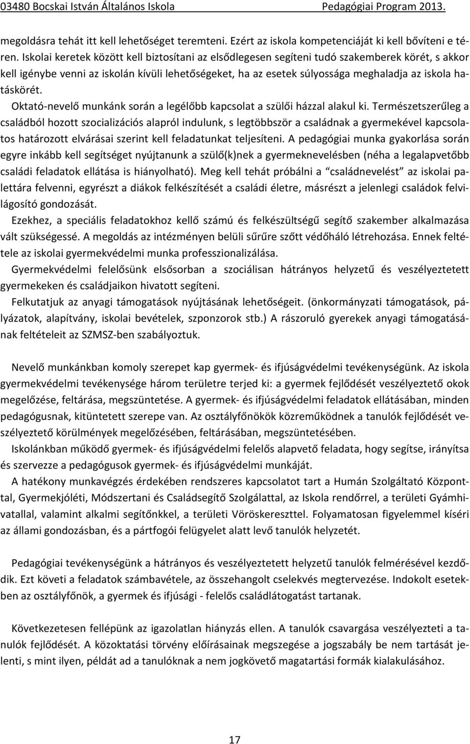 hatáskörét. Oktató-nevelő munkánk során a legélőbb kapcsolat a szülői házzal alakul ki.