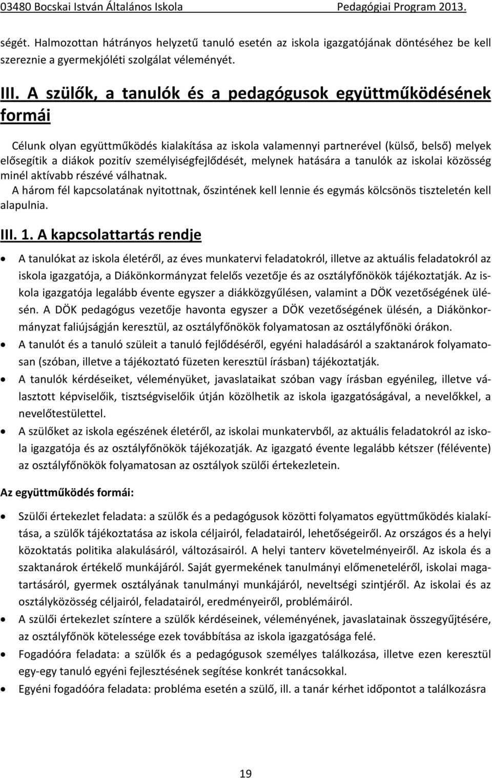 személyiségfejlődését, melynek hatására a tanulók az iskolai közösség minél aktívabb részévé válhatnak.