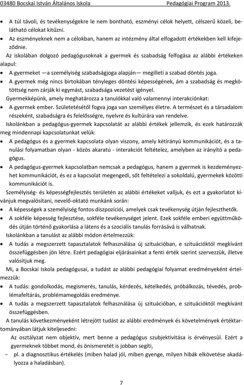 Az iskolában dolgozó pedagógusoknak a gyermek és szabadság felfogása az alábbi értékeken alapul: A gyermeket a személyiség szabadságjoga alapján megilleti a szabad döntés joga.