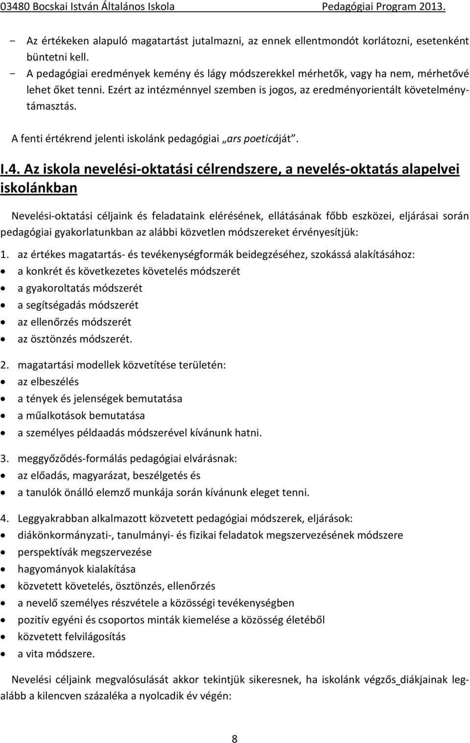 A fenti értékrend jelenti iskolánk pedagógiai ars poeticáját. I.4.