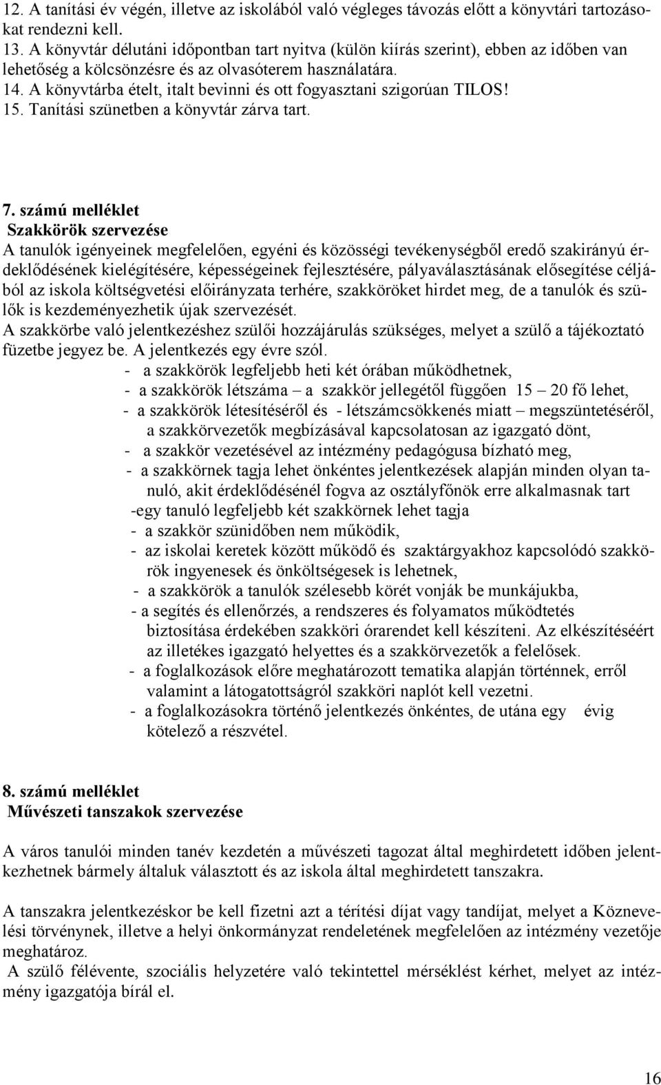 A könyvtárba ételt, italt bevinni és ott fogyasztani szigorúan TILOS! 15. Tanítási szünetben a könyvtár zárva tart. 7.