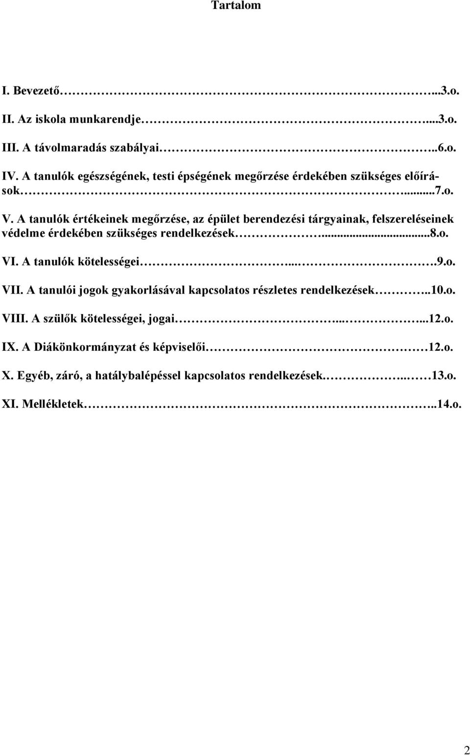 A tanulók értékeinek megőrzése, az épület berendezési tárgyainak, felszereléseinek védelme érdekében szükséges rendelkezések...8.o. VI.