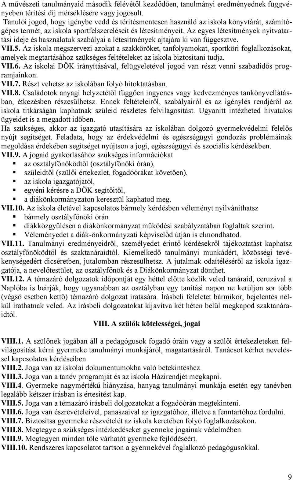 Az egyes létesítmények nyitvatartási ideje és használatuk szabályai a létesítmények ajtajára ki van függesztve. VII.5.