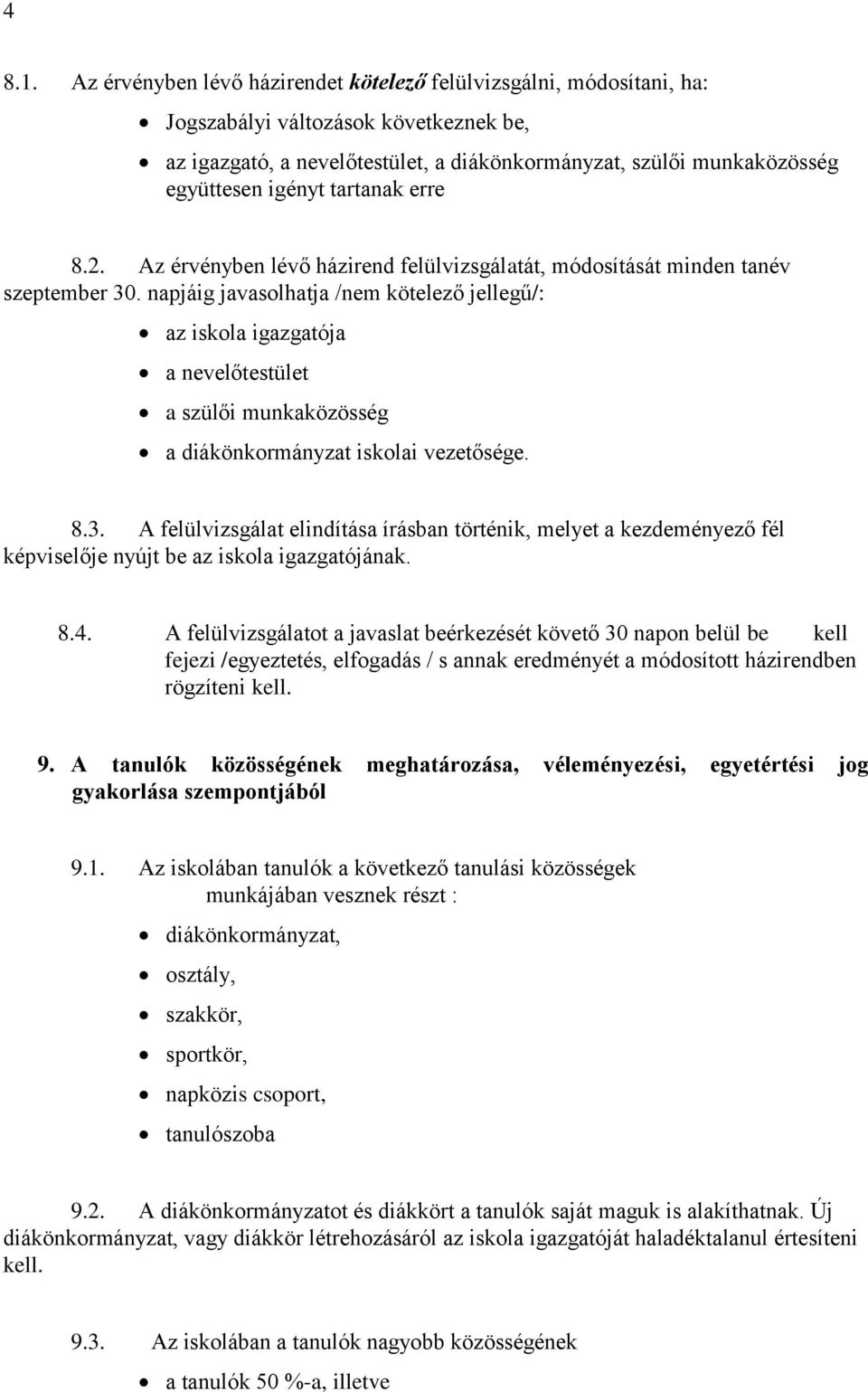 tartanak erre 8.2. Az érvényben lévő házirend felülvizsgálatát, módosítását minden tanév szeptember 30.