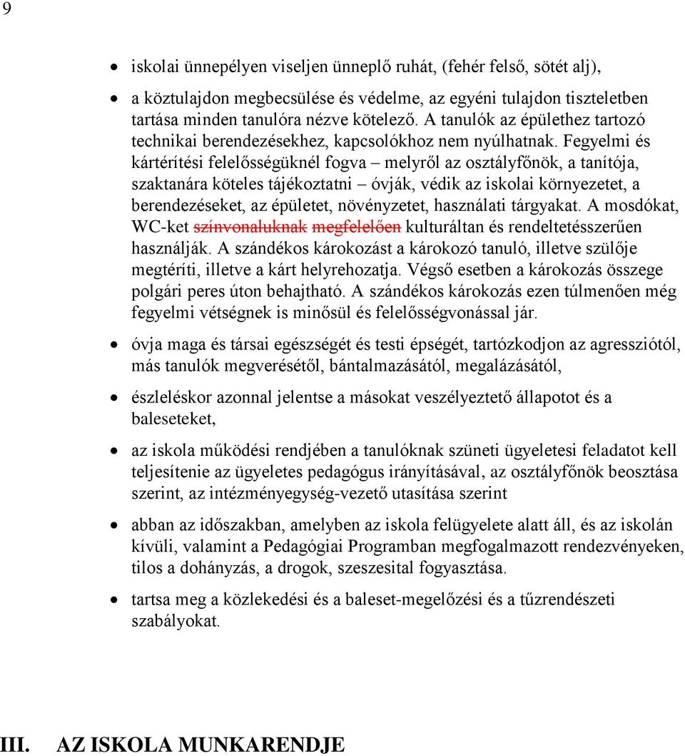 Fegyelmi és kártérítési felelősségüknél fogva melyről az osztályfőnök, a tanítója, szaktanára köteles tájékoztatni óvják, védik az iskolai környezetet, a berendezéseket, az épületet, növényzetet,