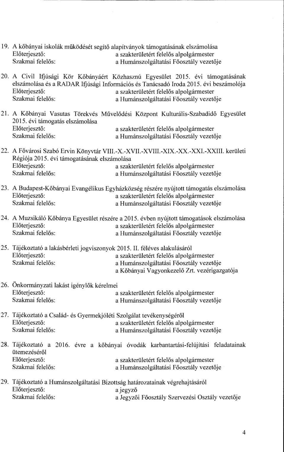 évi támogatás elszámolása Művelődési Központ Kulturális-Szabadidő Egyesület 22. A Fővárosi Szabó Ervin Könyvtár VIII.-X.-XVII.-XVIII.-XIX.-XX.-XXI.-XXIII. kerületi Régiója 2015.