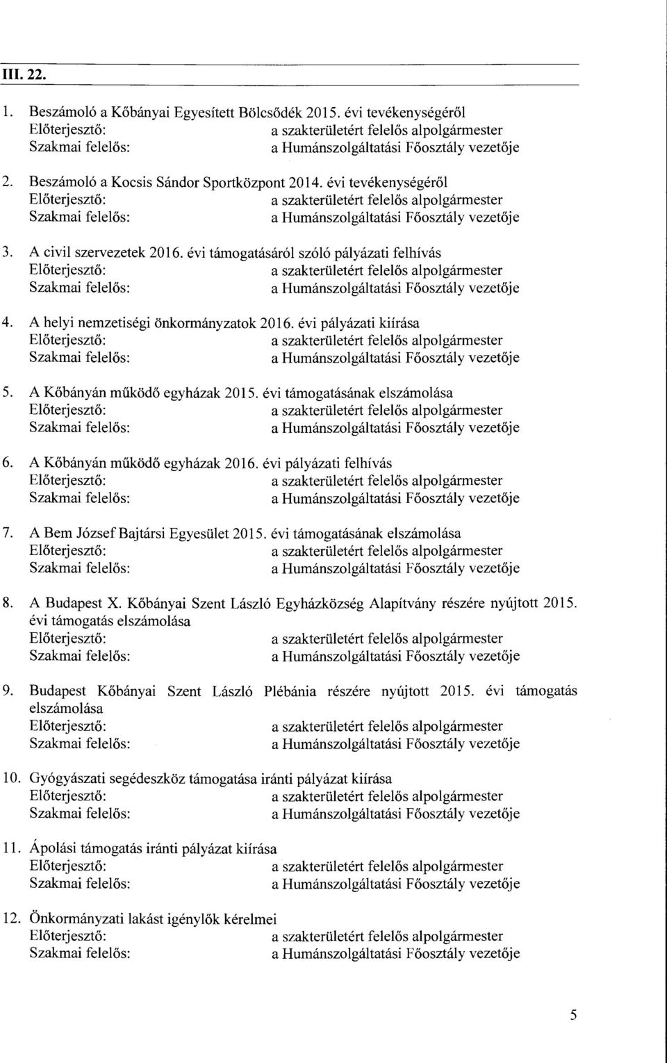 A Kőbányán működő egyházak 2016. évi pályázati felhívás 7. A Bem JózsefBajtársi Egyesület 2015. évi támogatásának elszámolása 8. A Budapest X.