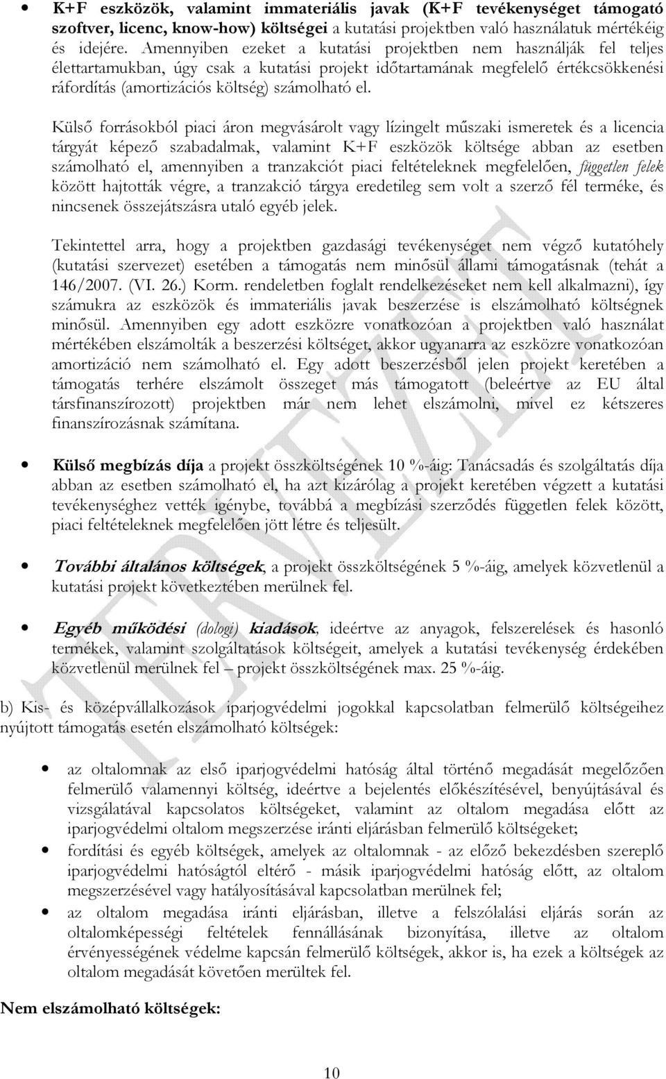 Külsı forrásokból piaci áron megvásárolt vagy lízingelt mőszaki ismeretek és a licencia tárgyát képezı szabadalmak, valamint K+F eszközök költsége abban az esetben számolható el, amennyiben a