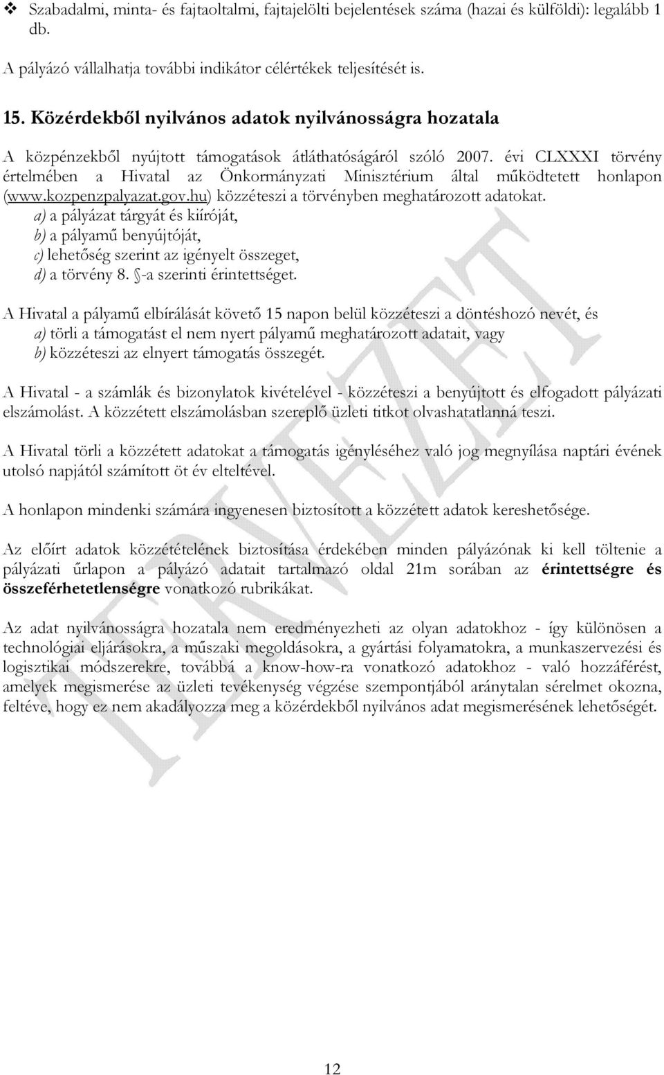 évi CLXXXI törvény értelmében a Hivatal az Önkormányzati Minisztérium által mőködtetett honlapon (www.kozpenzpalyazat.gov.hu) közzéteszi a törvényben meghatározott adatokat.