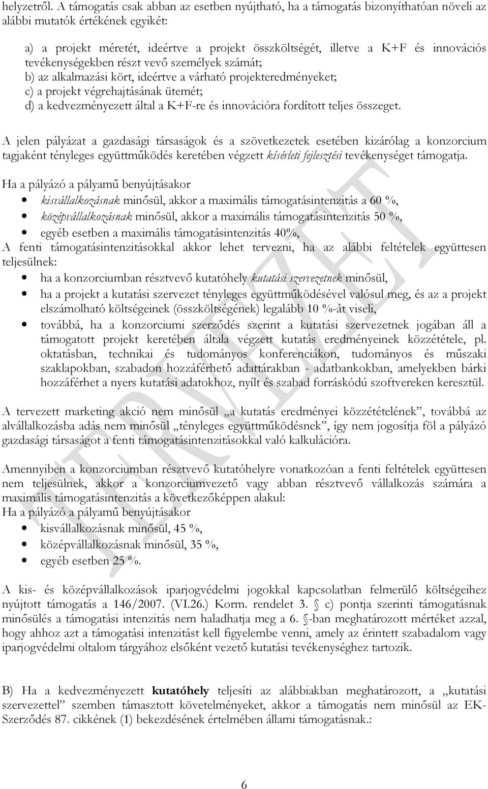 innovációs tevékenységekben részt vevı személyek számát; b) az alkalmazási kört, ideértve a várható projekteredményeket; c) a projekt végrehajtásának ütemét; d) a kedvezményezett által a K+F-re és