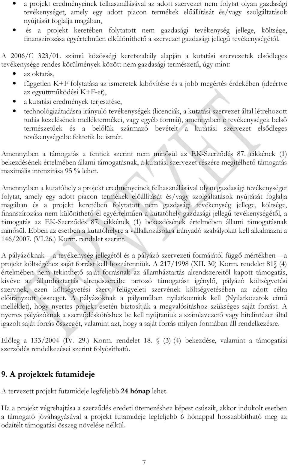 számú közösségi keretszabály alapján a kutatási szervezetek elsıdleges tevékenysége rendes körülmények között nem gazdasági természető, úgy mint: az oktatás, független K+F folytatása az ismeretek