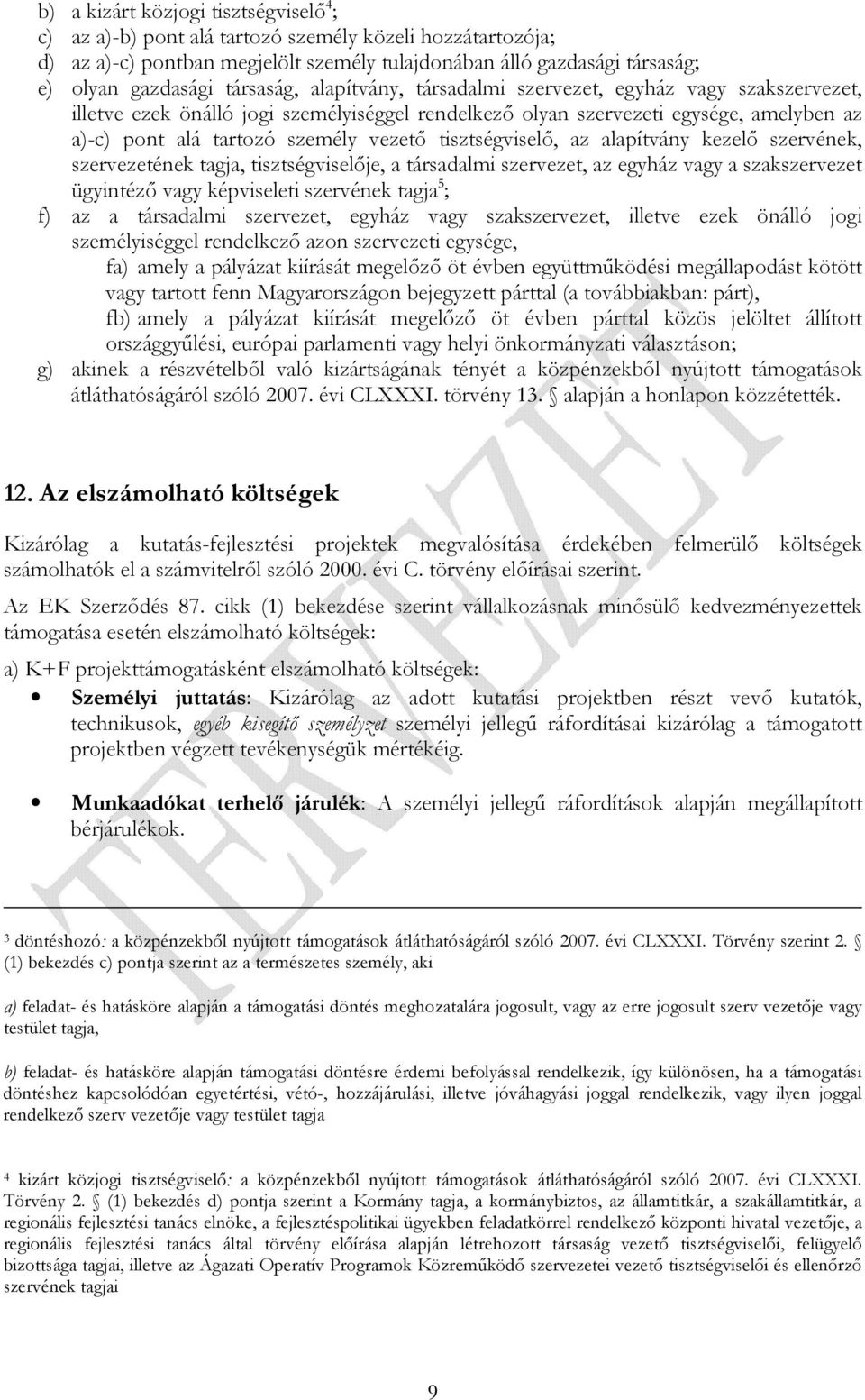 tisztségviselı, az alapítvány kezelı szervének, szervezetének tagja, tisztségviselıje, a társadalmi szervezet, az egyház vagy a szakszervezet ügyintézı vagy képviseleti szervének tagja 5 ; f) az a