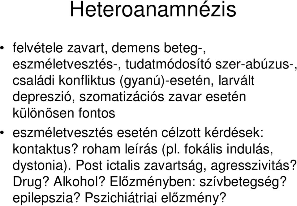 eszméletvesztés esetén célzott kérdések: kontaktus? roham leírás (pl. fokális indulás, dystonia).